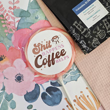 Load image into Gallery viewer, Shit Happens, Coffee Helps