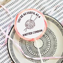 Load image into Gallery viewer, As Useful as a Knitted Condom Lollipop