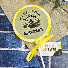 Load image into Gallery viewer, You're A Total Douchcanoe Lollipop