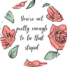 Load image into Gallery viewer, You're Not Pretty Enough to be that Stupid Lollipop