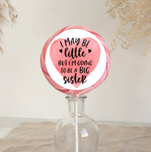 Load image into Gallery viewer, I May Be Little But I'm Going To Be A Big Sister Lollipop
