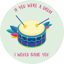Load image into Gallery viewer, If You Were A Drum I Would Bang You - Suck It & Say