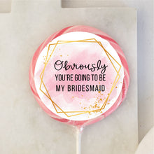 Load image into Gallery viewer, Obviously You're Going To Be My Bridesmaid Lollipop