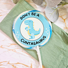 Load image into Gallery viewer, Don&#39;t Be a Cuntasaurus Dinosaur Lollipop
