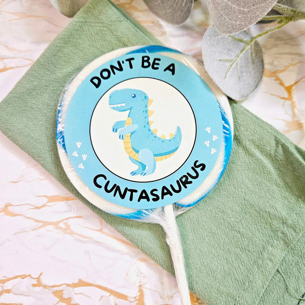 Don't Be a Cuntasaurus Dinosaur Lollipop
