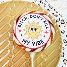 Load image into Gallery viewer, Bitch, Don&#39;t Kill My Vibe Lollipop
