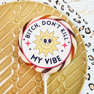 Bitch, Don't Kill My Vibe Lollipop