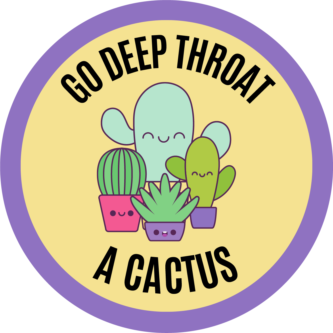 Go Deep Throat a Cactus Lollipop – Suck It & Say