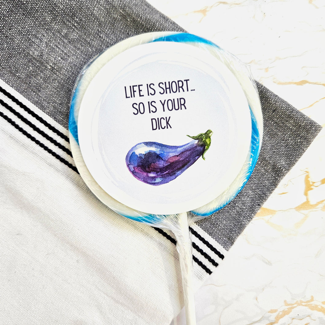 Life is Short...So is Your Dick Lollipop