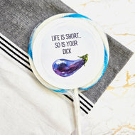 Life is Short...So is Your Dick Lollipop