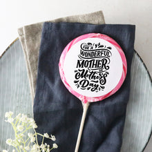 Load image into Gallery viewer, For a Wonderful Mother Mother&#39;s Day Lollipop - Suck It &amp; Say
