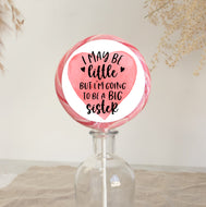 I May Be Little But I'm Going To Be A Big Sister Lollipop