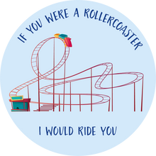 Load image into Gallery viewer, If You Were A Rollercoaster, I Would Ride You Lollipop - Suck It &amp; Say
