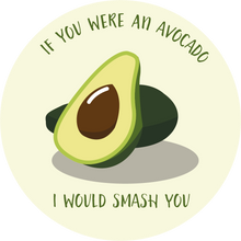 Load image into Gallery viewer, If You Were An Avocado I Would Smash You - Suck It &amp; Say
