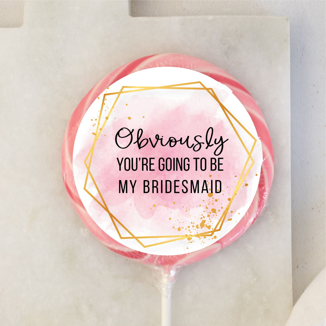 Obviously You're Going To Be My Bridesmaid Lollipop