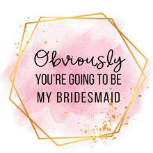 Load image into Gallery viewer, Obviously You&#39;re Going To Be My Bridesmaid Lollipop
