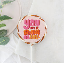 Load image into Gallery viewer, You Are Strong As Hell Lollipop - Suck It &amp; Say
